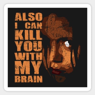 Kill You With My Brain Magnet